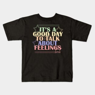 It's A Good Day to Talk about Feelings Kids T-Shirt